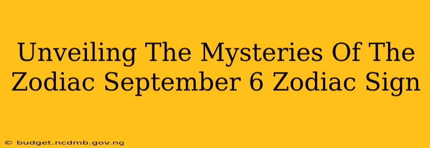 Unveiling The Mysteries Of The Zodiac September 6 Zodiac Sign