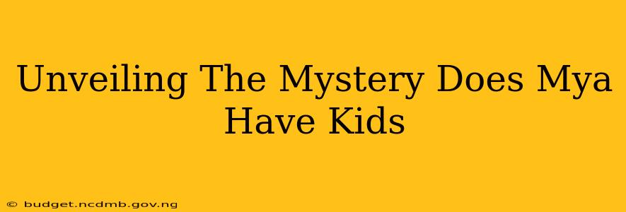 Unveiling The Mystery Does Mya Have Kids