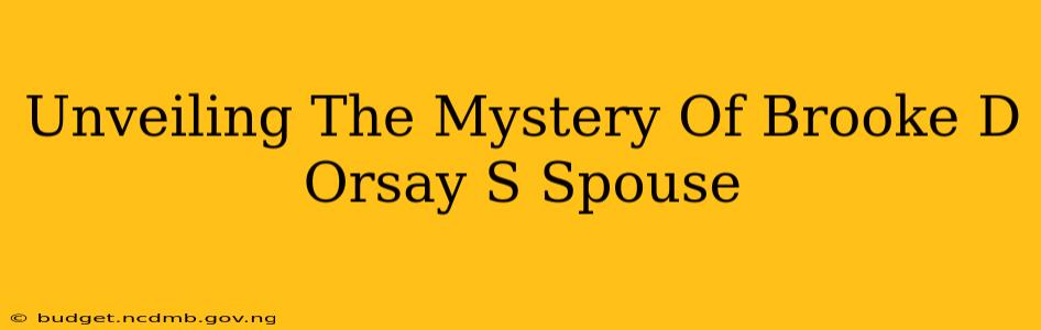 Unveiling The Mystery Of Brooke D Orsay S Spouse