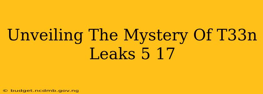 Unveiling The Mystery Of T33n Leaks 5 17