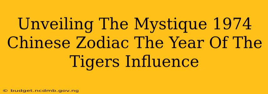 Unveiling The Mystique 1974 Chinese Zodiac The Year Of The Tigers Influence