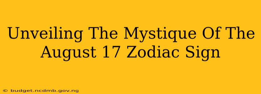 Unveiling The Mystique Of The August 17 Zodiac Sign