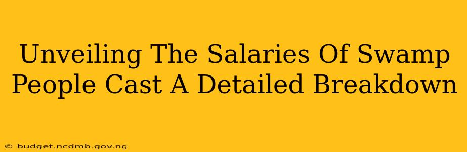 Unveiling The Salaries Of Swamp People Cast A Detailed Breakdown