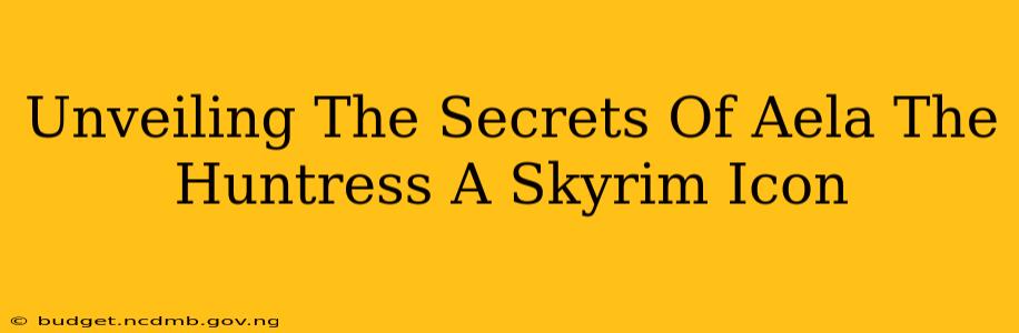 Unveiling The Secrets Of Aela The Huntress A Skyrim Icon