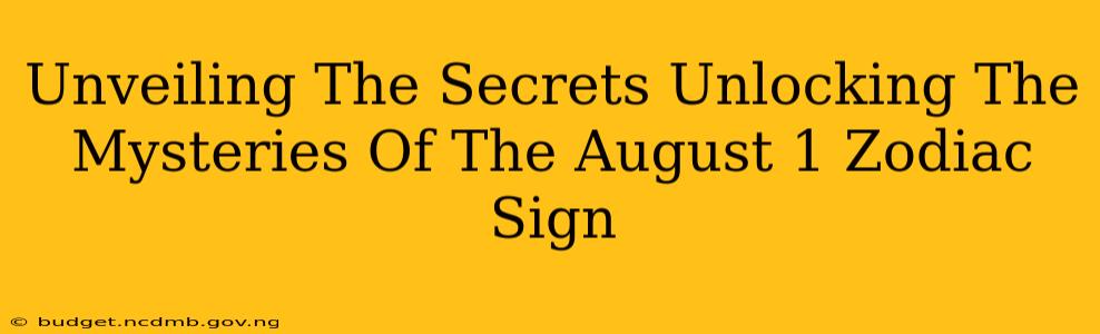 Unveiling The Secrets Unlocking The Mysteries Of The August 1 Zodiac Sign