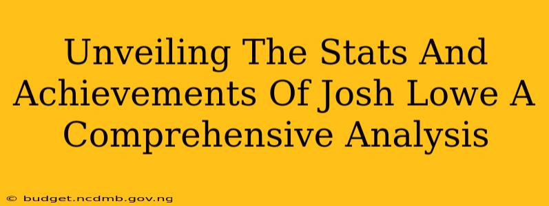 Unveiling The Stats And Achievements Of Josh Lowe A Comprehensive Analysis