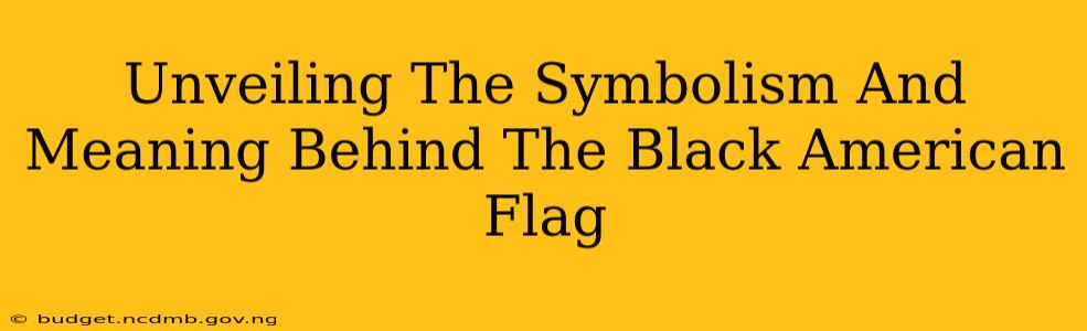 Unveiling The Symbolism And Meaning Behind The Black American Flag