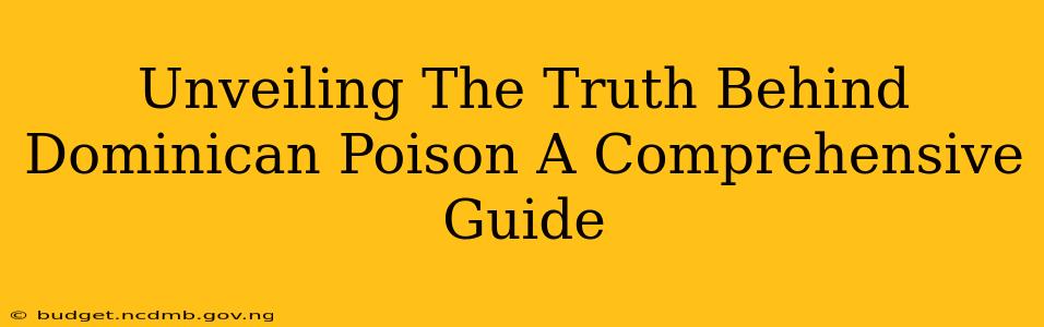 Unveiling The Truth Behind Dominican Poison A Comprehensive Guide