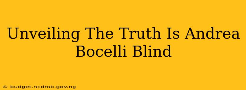 Unveiling The Truth Is Andrea Bocelli Blind