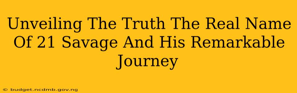 Unveiling The Truth The Real Name Of 21 Savage And His Remarkable Journey