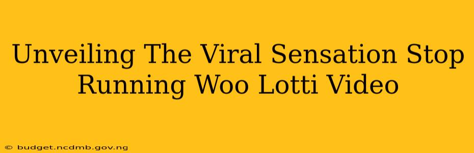 Unveiling The Viral Sensation Stop Running Woo Lotti Video