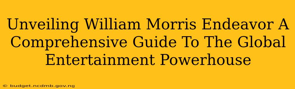 Unveiling William Morris Endeavor A Comprehensive Guide To The Global Entertainment Powerhouse