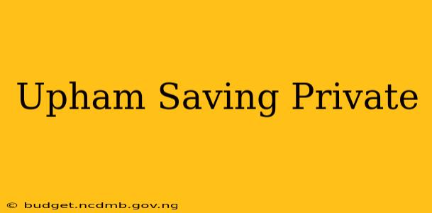Upham Saving Private