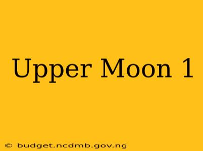 Upper Moon 1
