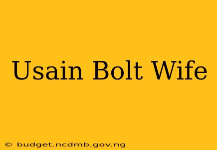 Usain Bolt Wife