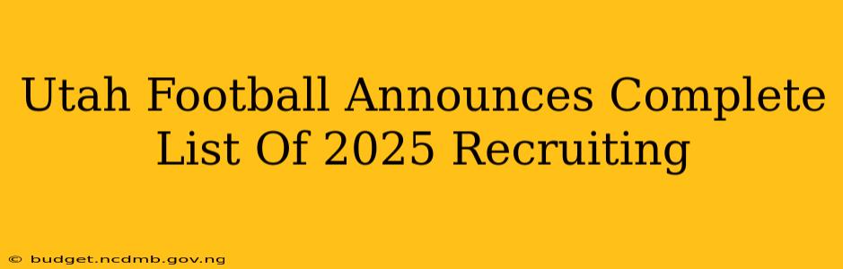 Utah Football Announces Complete List Of 2025 Recruiting