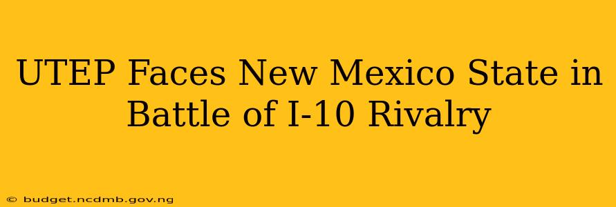 UTEP Faces New Mexico State in Battle of I-10 Rivalry