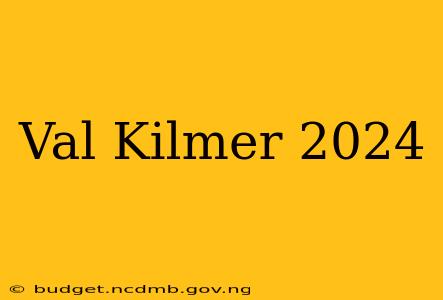Val Kilmer 2024