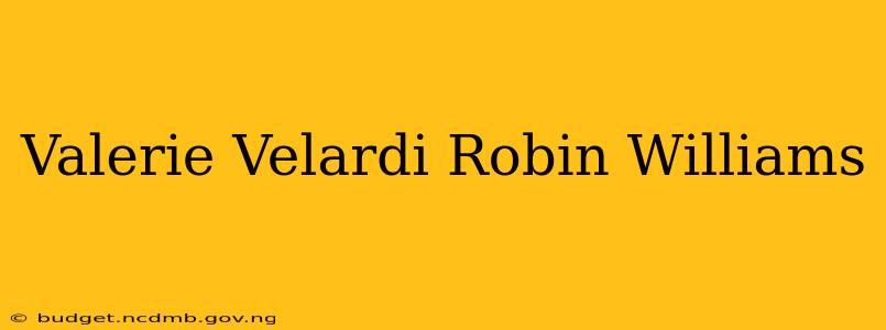 Valerie Velardi Robin Williams