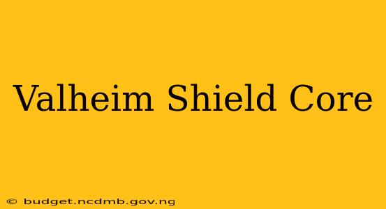 Valheim Shield Core