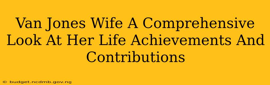 Van Jones Wife A Comprehensive Look At Her Life Achievements And Contributions