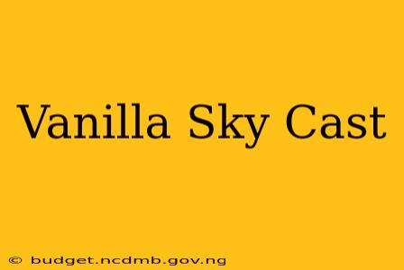 Vanilla Sky Cast