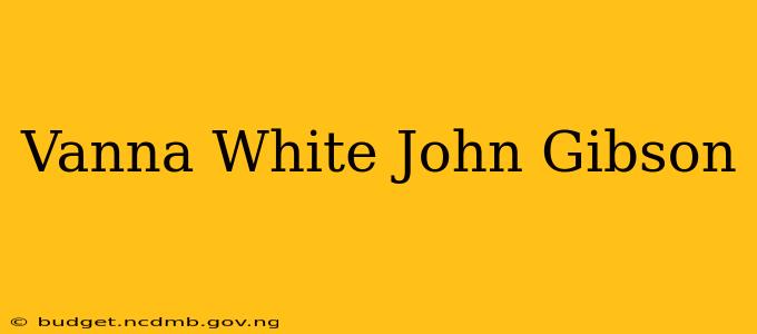 Vanna White John Gibson