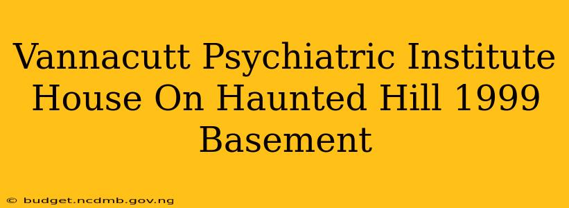 Vannacutt Psychiatric Institute House On Haunted Hill 1999 Basement