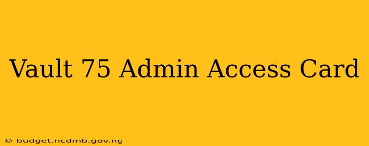 Vault 75 Admin Access Card