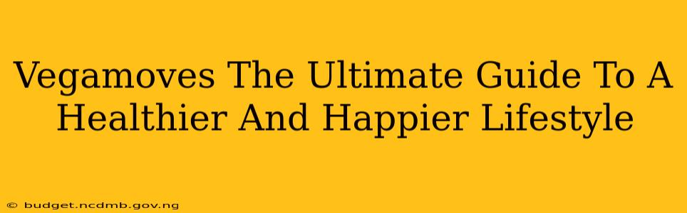 Vegamoves The Ultimate Guide To A Healthier And Happier Lifestyle