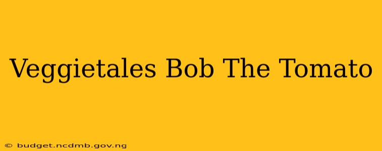 Veggietales Bob The Tomato