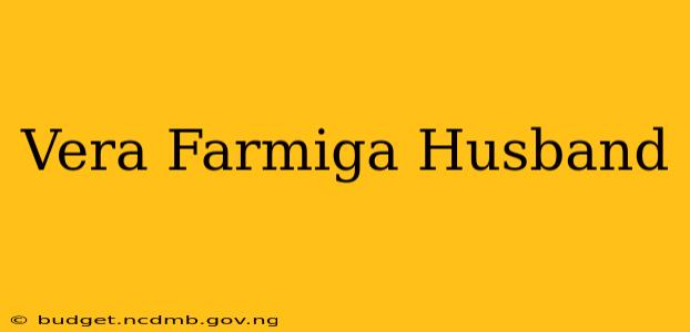 Vera Farmiga Husband