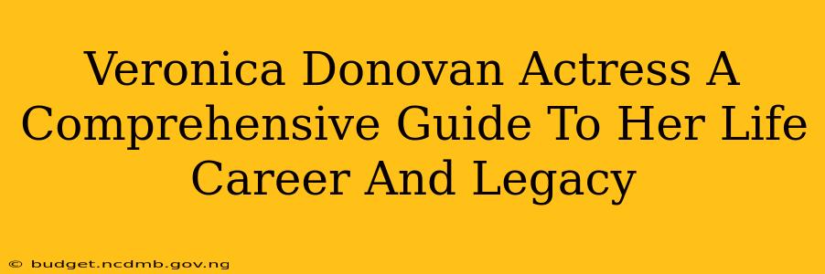 Veronica Donovan Actress A Comprehensive Guide To Her Life Career And Legacy