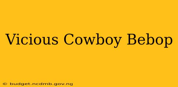 Vicious Cowboy Bebop