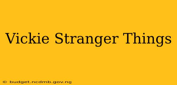 Vickie Stranger Things