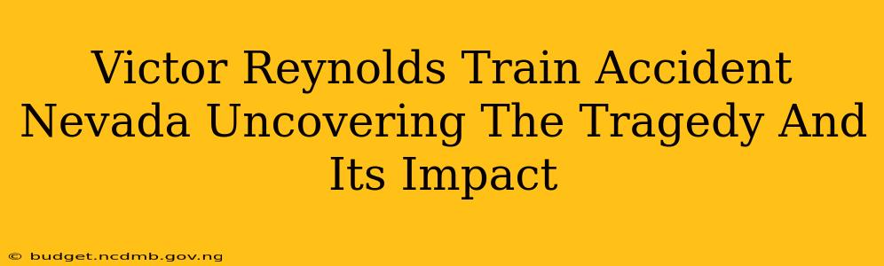 Victor Reynolds Train Accident Nevada Uncovering The Tragedy And Its Impact