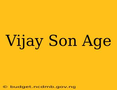 Vijay Son Age