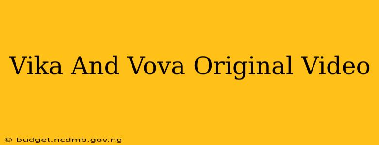 Vika And Vova Original Video