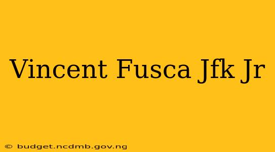 Vincent Fusca Jfk Jr