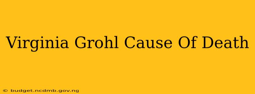 Virginia Grohl Cause Of Death