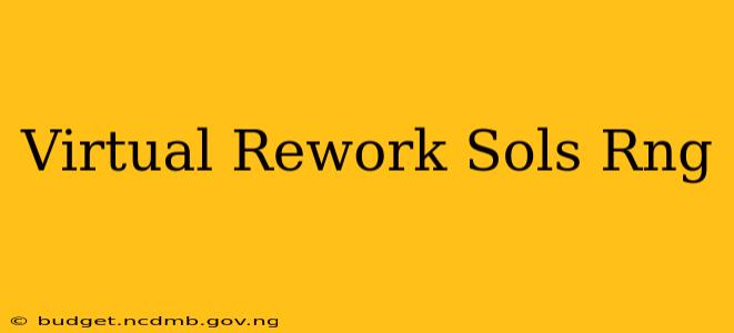 Virtual Rework Sols Rng