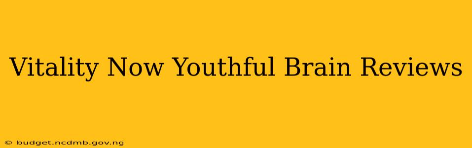Vitality Now Youthful Brain Reviews
