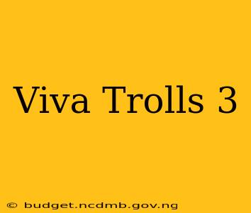 Viva Trolls 3