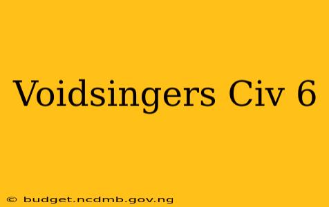 Voidsingers Civ 6