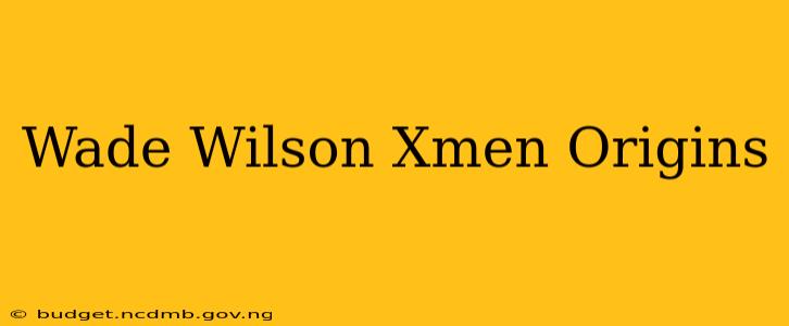 Wade Wilson Xmen Origins