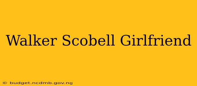 Walker Scobell Girlfriend