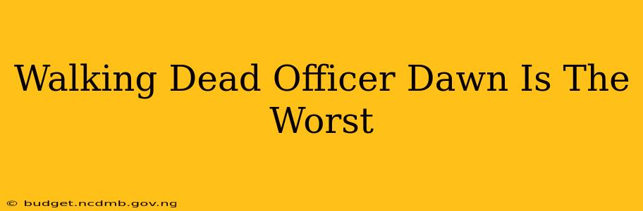 Walking Dead Officer Dawn Is The Worst