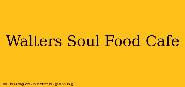 Walters Soul Food Cafe