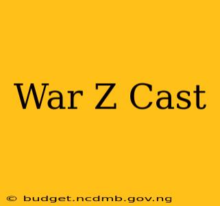 War Z Cast
