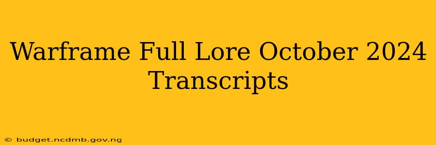 Warframe Full Lore October 2024 Transcripts